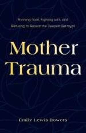 Mother Trauma de Emily Lewis Bowers