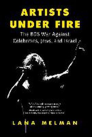 Artists Under Fire de Lana Melman