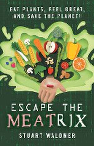 Escape the Meatrix de Stuart Waldner