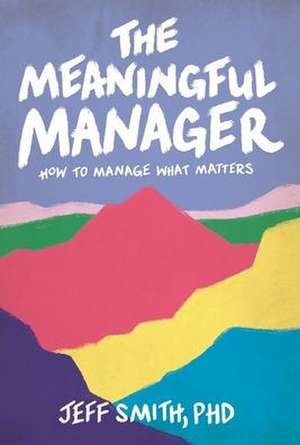 The Meaningful Manager de Jeff Smith