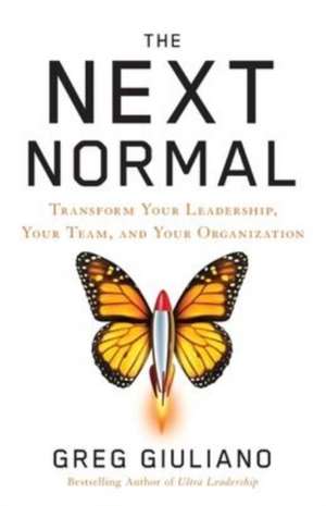 The Next Normal: Transform Your Leadership, Your Team, and Your Organization de Greg