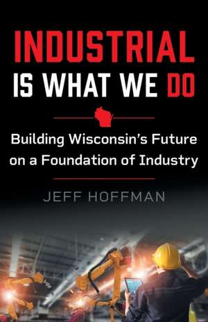 Industrial Is What We Do de Jeff Hoffman