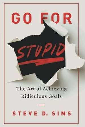 Go For Stupid de Steve D. Sims