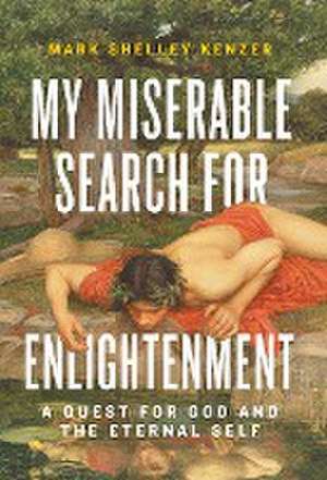 My Miserable Search for Enlightenment de Mark Shelley Kenzer