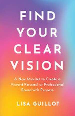 Find Your Clear Vision de Lisa Guillot