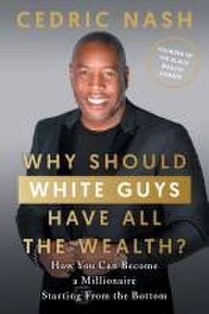 Why Should White Guys Have All the Wealth? de Cedric Nash