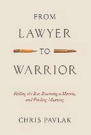 From Lawyer to Warrior de Chris Pavlak