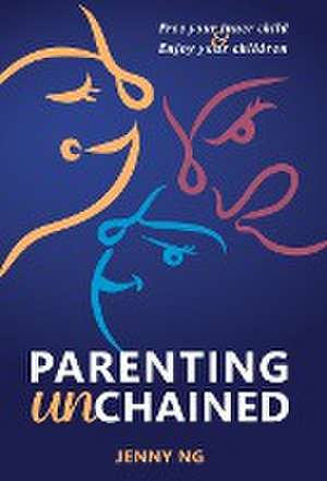 Parenting Unchained de JENNY NG