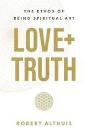 Love+Truth de Robert Althuis