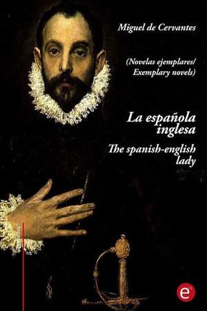 La Espanola Inglesa/The Spanish-English Lady de Miguel De Cervantes