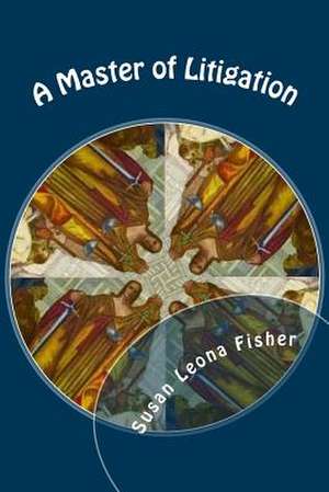 A Master of Litigation de Mrs Susan Leona Fisher