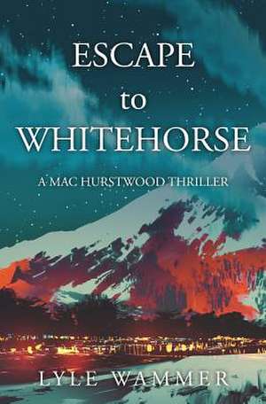 Escape to Whitehorse de Wammer, Lyle