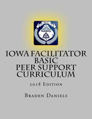 Iowa Facilitator Basic Peer Support Curriculum de Braden Daniels