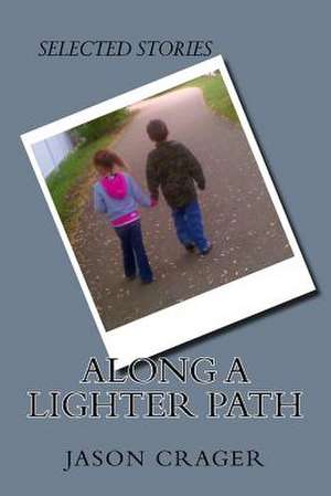 Along a Lighter Path de Jason Crager