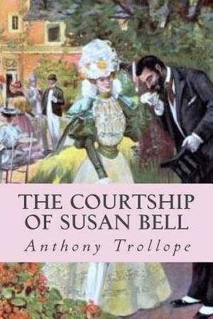 The Courtship of Susan Bell de Anthony Trollope