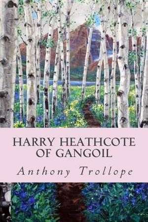 Harry Heathcote of Gangoil de Anthony Trollope