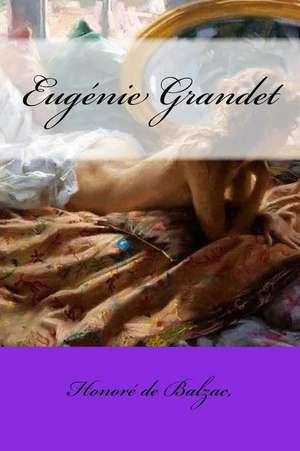 Eugenie Grandet de Honore De Balzac