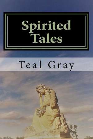 Spirited Tales de Teal L. Gray