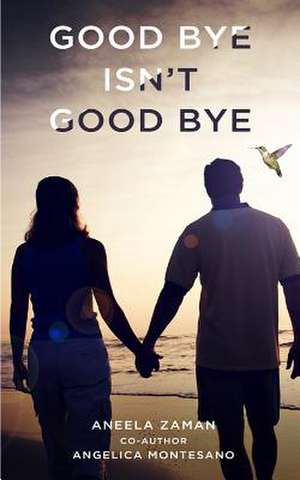 Goodbye Isn't Goodbye de Zaman, Aneela