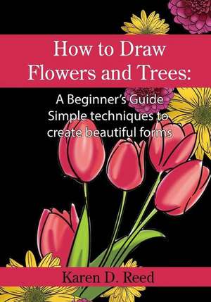 How to Draw Flowers and Trees de Reed, Karen D.