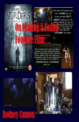 On Making a Found Footage Film de Rodney Cannon