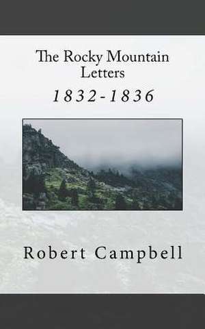 The Rocky Mountain Letters de Robert Campbell