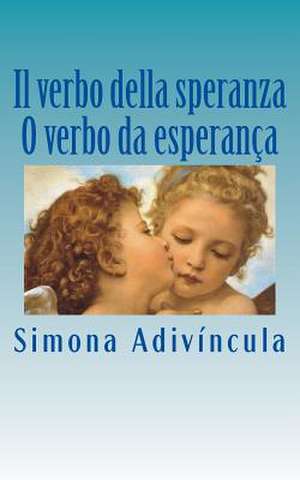 Il Verbo Della Speranza - O Verbo Da Esperanca de Adivincula, Simona