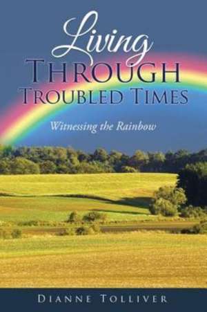 Living Through Troubled Times: Witnessing the Rainbow de Dianne Tolliver