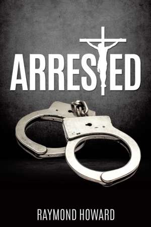 Arrested de Raymond Howard