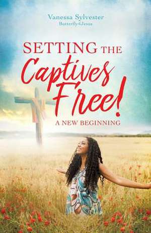 Setting the Captives Free! de Butterfly4jesus, Vanessa Sylvester