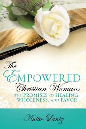 The Empowered Christian Woman de Anita Lantz