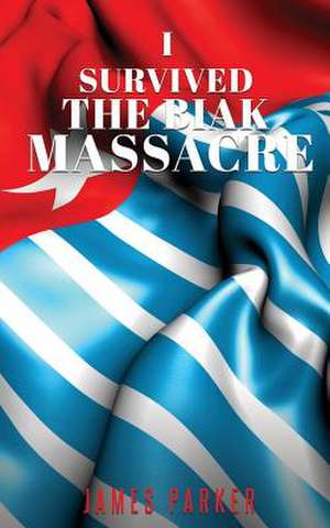 I Survived the Biak Massacre de James Parker