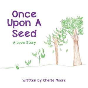 Once Upon A Seed de Cherie Moore