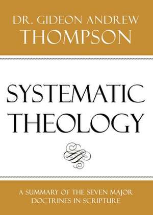 Systematic Theology de Thompson, Dr Gideon Andrew