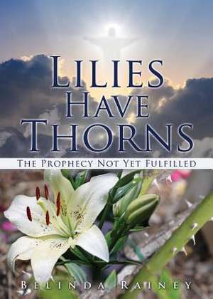 Lilies Have Thorns de Rainey, Belinda