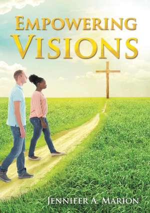 Empowering Visions de Jennifer a. Marion