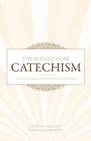 THE BLESSED HOPE CATECHISM de Advent Christian General Conference
