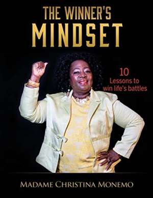 The Winner's Mindset: 10 Lessons to win life's battles de Madame Christina Monemo