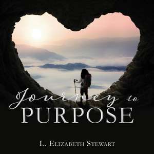 Journey to Purpose de L Elizabeth Stewart