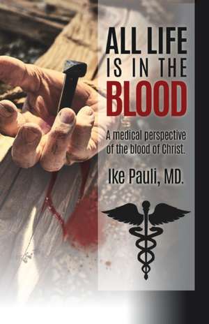 All Life Is In The Blood de Ike Pauli MD