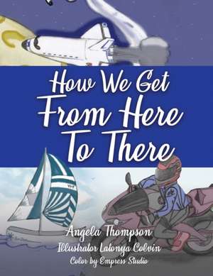 How We Get From Here To There de Angela Thompson