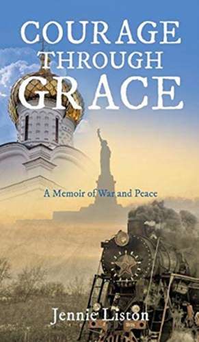 Courage Through Grace de Jennie Liston