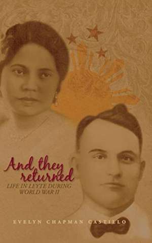 And they returned: Life in Leyte During World War II de Evelyn Chapman Castillo