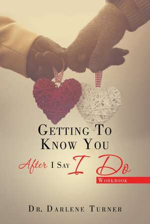 Getting to Know You After I Say I do: When the Honeymoon is Over and Real Life Kicks In de Darlene Turner