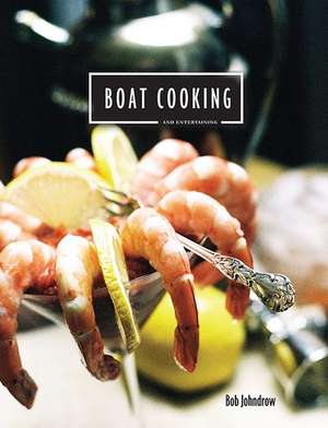 Boat Cooking and Entertaining de Bob Johndrow