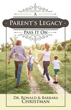 A Parent's Legacy: Pass It On de Ronald Christman