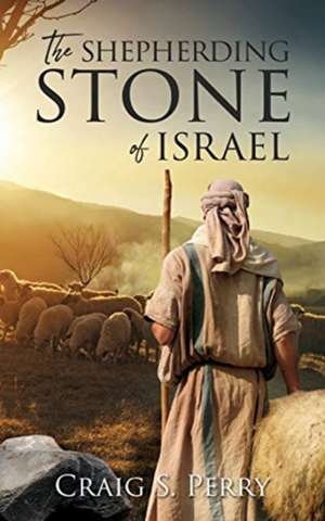 The Shepherding Stone of Israel de Craig S. Perry