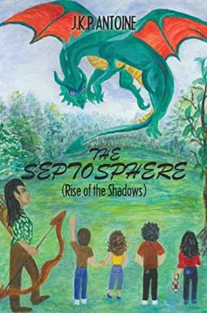 The Septosphere: (Rise of the Shadows) de J. K. P. Antoine