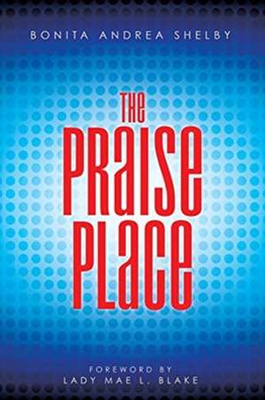 The Praise Place de Bonita Andrea Shelby