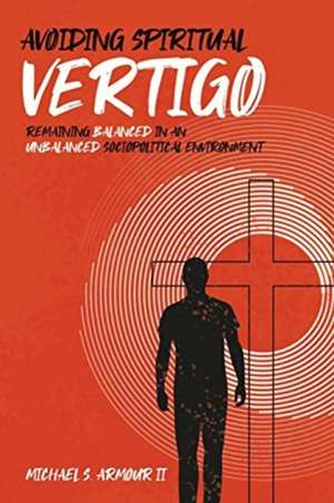Avoiding Spiritual Vertigo de Michael S Armour